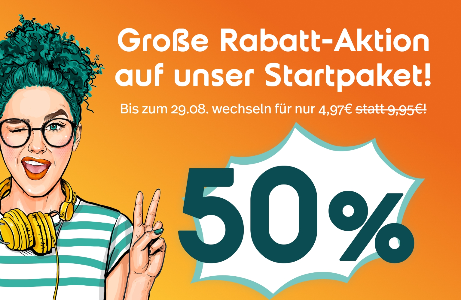 Banner: Große Rabatt-Aktion – 50 % aufs Startpaket. Bis 29.08. für 4,97 € statt 9,95 €.